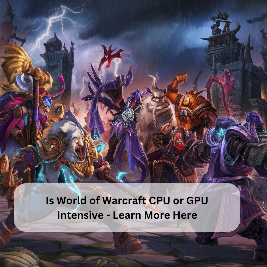 Is World of Warcraft CPU or GPU Intensive