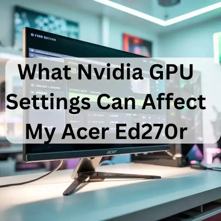 What Nvidia GPU Settings Can Affect My Acer Ed270r