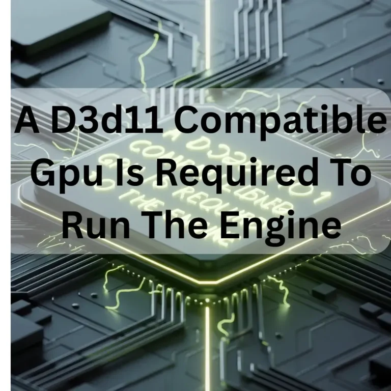 A D3d11 Compatible Gpu Is Required To Run The Engine