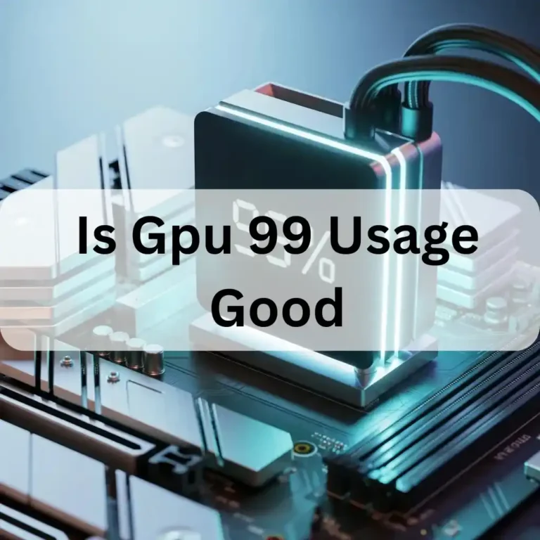 Is Gpu 99 Usage Good​