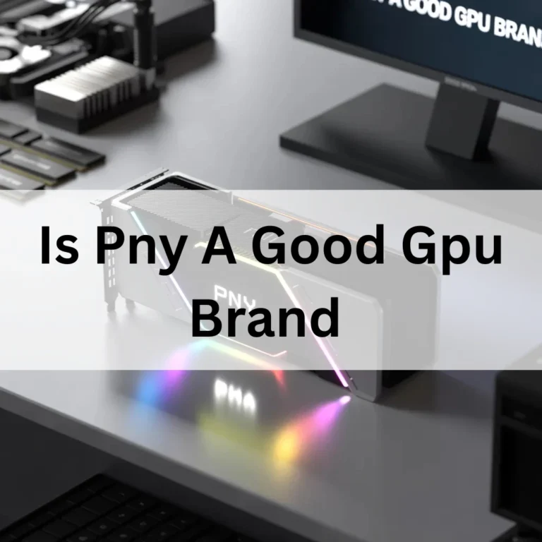 Is Pny A Good Gpu Brand